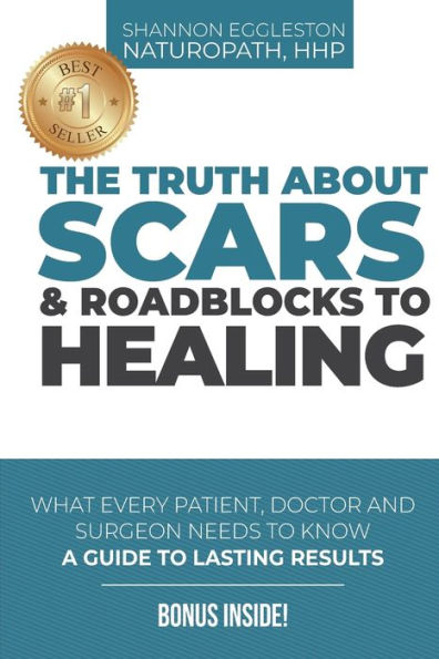 The Truth About Scars and Roadblocks to Healing: What Every Patient, Doctor, and Surgeon Needs to Know