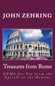 Title: Treasures from Rome: GEMS for You from the Epistle to the Romans, Author: John Zehring