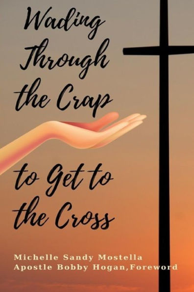 Wading Through The Crap To Get To The Cross: Wading Through The Crap To Get To The Cross: My Journey As A Woman in Ministry