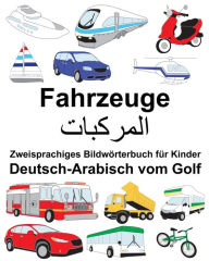 Title: Deutsch-Arabisch vom Golf Fahrzeuge Zweisprachiges Bildwörterbuch für Kinder, Author: Suzanne Carlson
