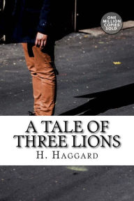 Title: A Tale of Three Lions, Author: H. Rider Haggard