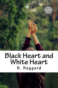 Title: Black Heart and White Heart, Author: H. Rider Haggard