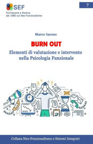 Title: Burn out: Elementi di valutazione e intervento nell'ottica del Neo Funzionalismo, Author: Marco Iacono