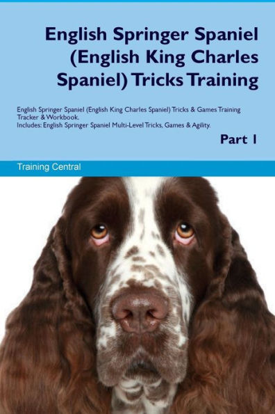 English Springer Spaniel (English King Charles Spaniel) Tricks Training English Springer Spaniel Tricks & Games Training Tracker & Workbook. Includes: English Springer Spaniel Multi-Level Tricks, Games & Agility. Part 1