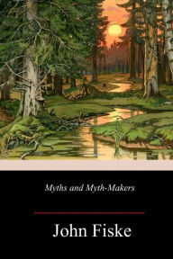 Title: Myths and Myth-Makers, Author: John Fiske