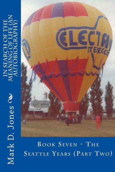 In Search of the Meaning of Life (An Autobiography): Book Seven - The Seattle Years (Part Two)