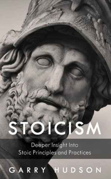 Stoicism: A Deeper Insight Into Stoic Principles and Practices