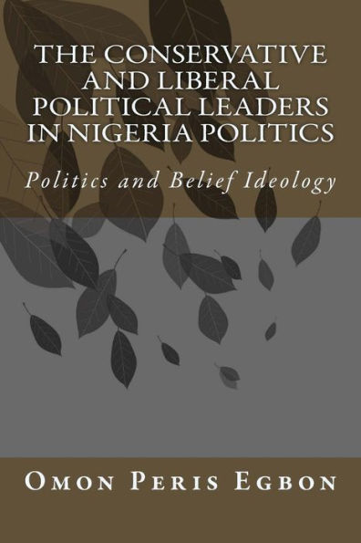 The Conservative and Liberal Political Leaders in Nigeria Politics: Politics and Belief Ideology