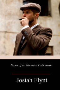 Title: Notes of an Itinerant Policeman, Author: Josiah Flynt