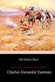 Title: Old Indian Days, Author: Charles Alexander Eastman