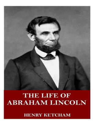 The Life of Abraham Lincoln by Henry Ketcham, Paperback | Barnes & Noble®