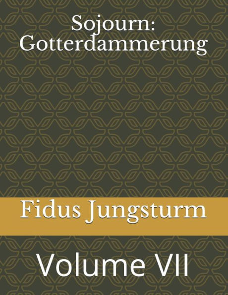 Sojourn: Gotterdammerung: Volume VII