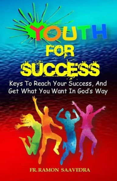 Youth for Success: 10 Keys to Reach Your Success and Get What You Want in God's Way