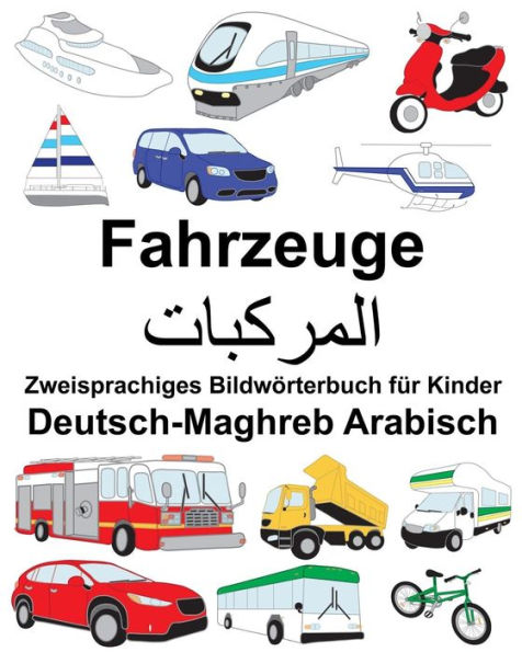 Deutsch-Maghreb Arabisch Fahrzeuge Zweisprachiges Bildwörterbuch für Kinder