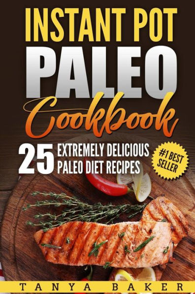 Instant Pot Paleo Cookbook: 25 Extremely Delicious Paleo Diet Recipes