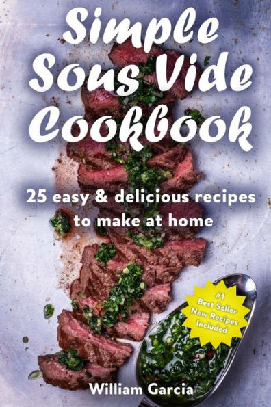 Simple Sous Vide Cookbook: 25 Easy & Delicious Recipes to Make at Home