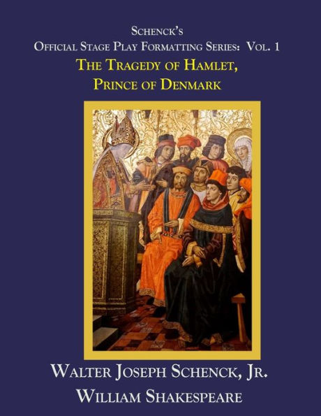 Schenck's Official Stage Play Formatting Series: Vol. 1: The Tragedy of Hamlet, Prince of Denmark