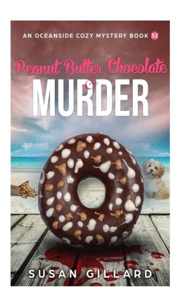 Peanut Butter Chocolate & Murder: An Oceanside Cozy Mystery - Book 32