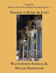 Title: Schenck's Official Stage Play Formatting Series: Vol. 3: Romeo and Juliet, Author: William Shakespeare