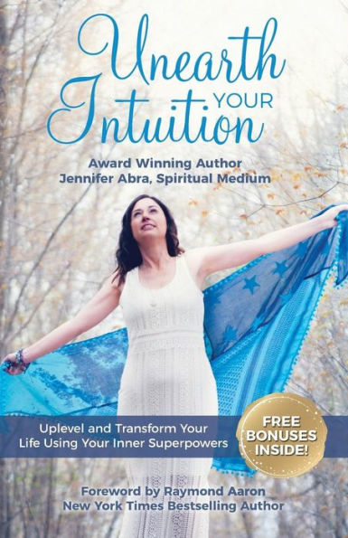 Unearth Your Intuition: Uplevel and Transform Life Using Inner Superpowers
