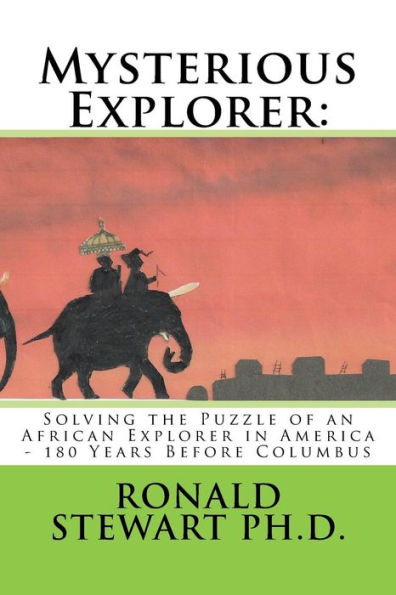 Mysterious Explorer: : Solving the Puzzle of an African Explorer in America - 180 Years Before Columbus