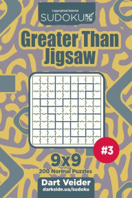 Title: Sudoku Greater Than Jigsaw - 200 Normal Puzzles 9x9 (Volume 3), Author: Dart Veider