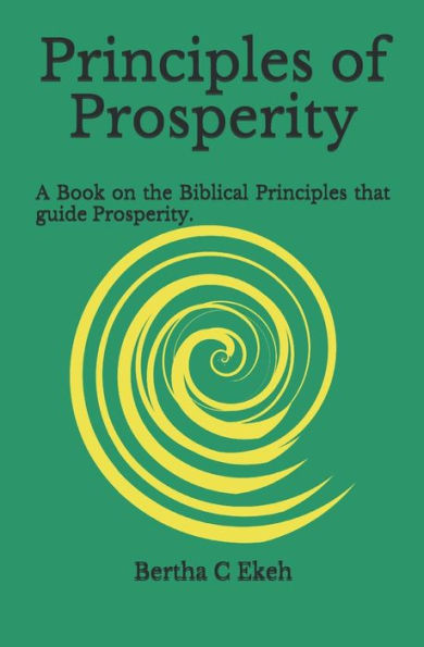 Principles of Prosperity: A book on the Biblical principles that guide prosperity