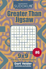 Title: Sudoku Greater Than Jigsaw - 200 Easy to Normal Puzzles 9x9 (Volume 6), Author: Dart Veider