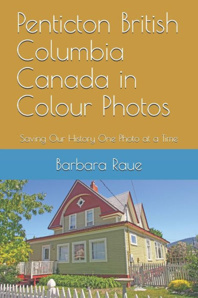 Penticton British Columbia Canada in Colour Photos: Saving Our History One Photo at a Time