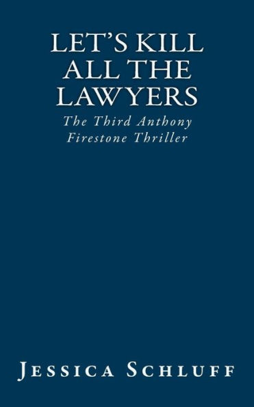 Let's Kill All The Lawyers: The Third Anthony Firestone Thriller