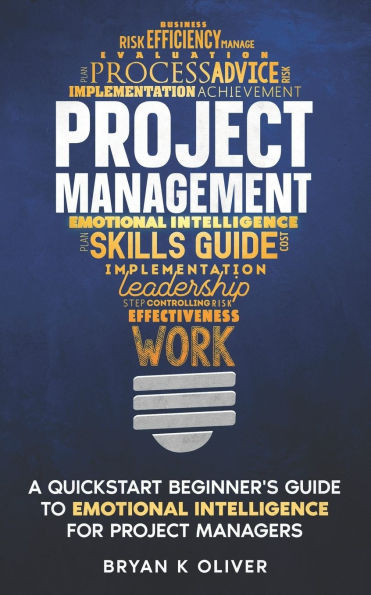 Project Management: A Quickstart Beginner's Guide To Emotional Intelligence For Project Managers