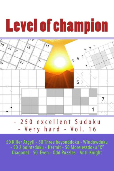 Level of champion - 250 excellent Sudoku - Very hard - Vol. 16: 50 Killer Argyll - 50 Three beyonddoku - Windowdoku - 50 2 pointsdoku - Hermit - 50 Morelessdoku "X" Diagonal - 50 Even - Odd Puzzles - Anti-Knight. This is delicious sudoku for you.