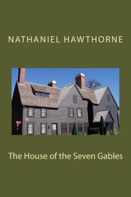 Title: The House of the Seven Gables, Author: Nathaniel Hawthorne