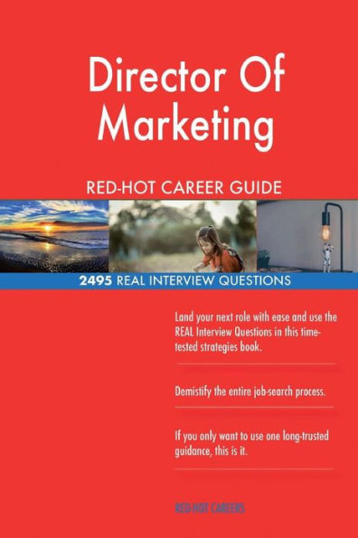 Director Of Marketing RED-HOT Career Guide; 2495 REAL Interview Questions