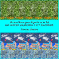 Title: Modern Stereogram Algorithms for Art and Scientific Visualization: A C++ Sourcebook, Author: Timothy Masters