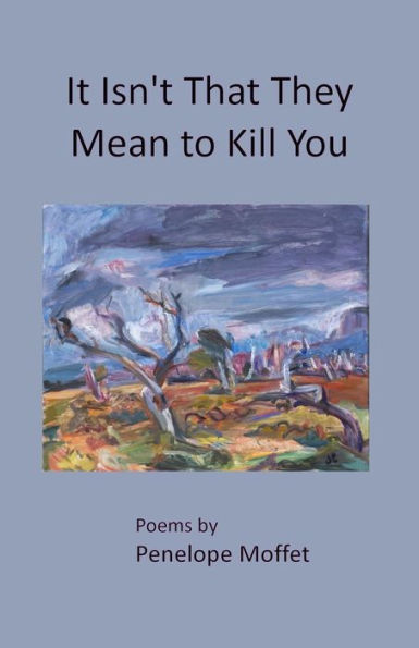 It Isn't That They Mean to Kill You