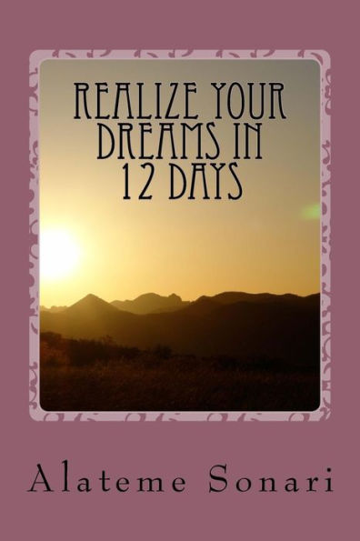 Realize your Dreams in 12 Days: Work on your Dreams while you can