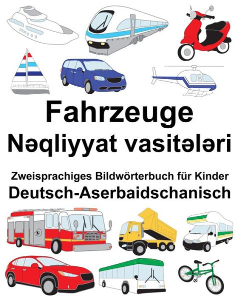 Deutsch-Aserbaidschanisch Fahrzeuge Zweisprachiges Bildwörterbuch für Kinder