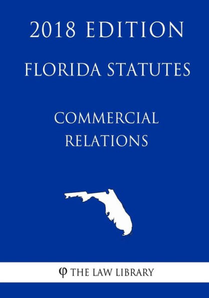 Florida Statutes - Commercial Relations (2018 Edition)