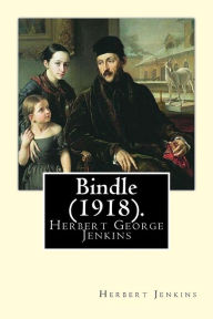 Title: Bindle (1918). By: Herbert Jenkins: Herbert George Jenkins (1876 - 8 June 1923) was a British writer and the owner of the publishing company Herbert Jenkins Ltd, which published many of P. G. Wodehouse's novels., Author: Herbert Jenkins