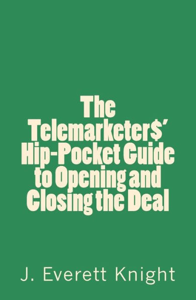 The Telemarketers' Hip-Pocket GGuide to Opening and Closing the Deal
