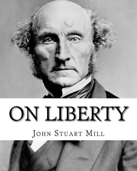 On Liberty By: John Stuart Mill: On Liberty is a philosophical work in the English language by 19th century philosopher John Stuart Mill, first published in 1859.