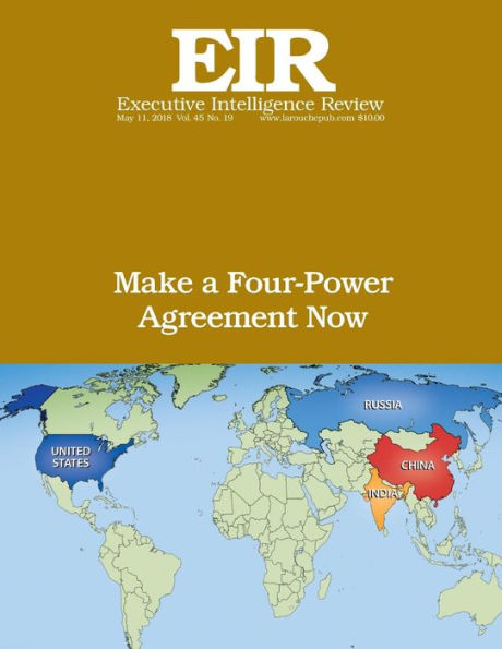 Make a Four-Power Agreement Now: Executive Intelligence Review; Volume 45, Issue 19
