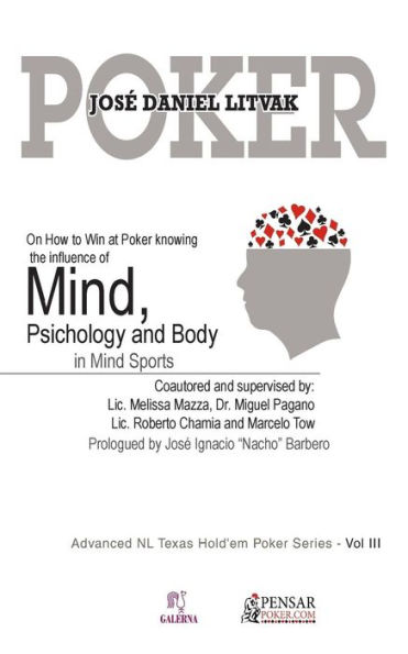 MIND, PSICHOLOGY AND BODY: Advanced NL Texas Hold'em Poker Series - Vol III: On How to Win at Poker knowing the influece of Mind, Psichology and Body on Mind Sports