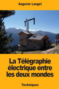 Title: La Tï¿½lï¿½graphie ï¿½lectrique entre les deux mondes, Author: Auguste Laugel