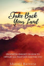Take Back Your Land: Prophetic Insight on How to Obtain All That Belongs to You