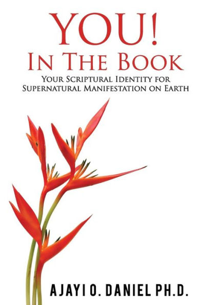 YOU! In The Book: Your Scriptural Identity for Supernatural Manifestation on Earth