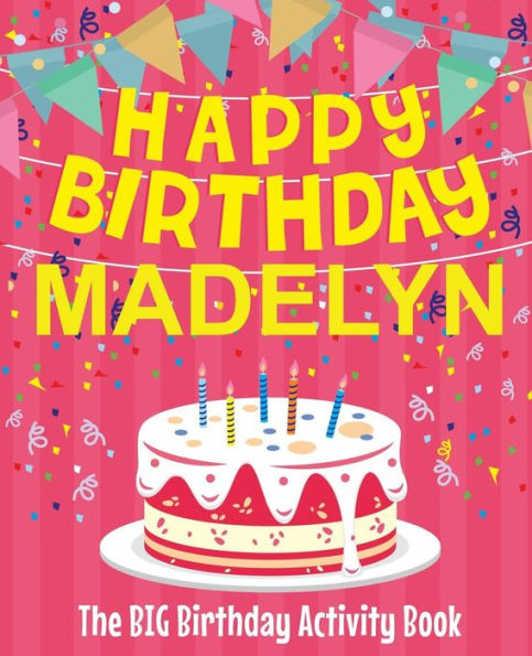 Happy Birthday Madelyn - The Big Birthday Activity Book: (Personalized Children's Activity Book)