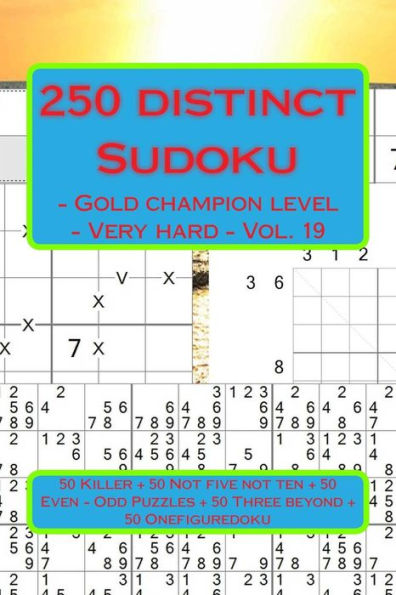 250 Distinct Sudoku - Gold Champion Level - Very Hard - Vol. 19: 50 Killer "x" Diagonal Windowdoku + 50 Not Five Not Ten - Anti-Knight + 50 Even - Odd Puzzles - Anti-Knight + 50 Three Beyond Anti-Diagonal + 50 Onefiguredoku - Anti-Knight. This Is Excelle