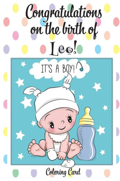 CONGRATULATIONS on the birth of LEO! (Coloring Card): (Personalized Card/Gift) Personal Inspirational Messages & Quotes, Adult Coloring!